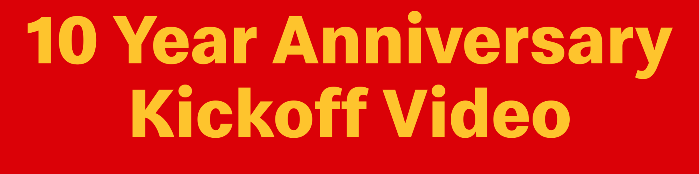 10 Year Anniversary Kickoff Video Banner